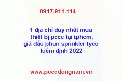 1 địa chỉ duy nhất mua thiết bị pccc tại tphcm,giá đầu phun sprinkler tyco kiểm định 2022