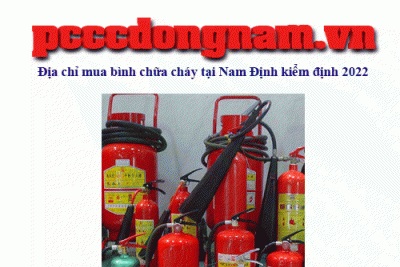 Địa chỉ mua bình chữa cháy tại Nam Định kiểm định 2022