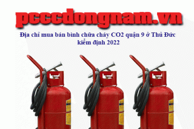 Địa chỉ mua bán bình chữa cháy CO2 quận 9 ở Thủ Đức kiểm định 2022