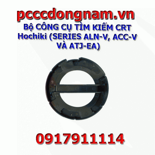 Bộ CÔNG CỤ TÌM KIẾM CRT Hochiki SERIES ALN-V, ACC-V VÀ ATJ-EA