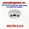 ACC-EN SCI đầu báo nhiệt quang cảm biến SCI Hochiki