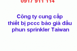 Công ty cung cấp thiết bị pccc báo giá đầu phun sprinkler Taiwan